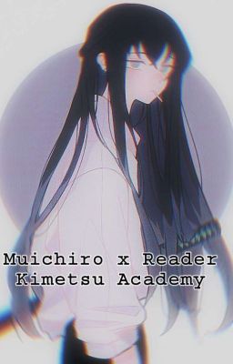 Kimetsu Academy || MUICHIRO X READER 