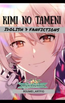 KIMI NO TAME NI [ IDOLISH FANFICTIONS ]✅