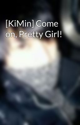 [KiMin] Come on, Pretty Girl!