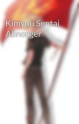 Kimyou Sentai Abnorger