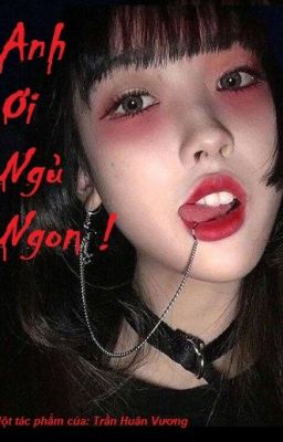 [Kinh Dị] Anh Ơi, Ngủ Ngon! - Trần Huân Vương