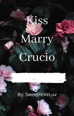 Kiss, Marry, Crucio ✓