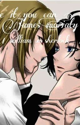 kiss me if you can , william James moriaty ~( oneshort )