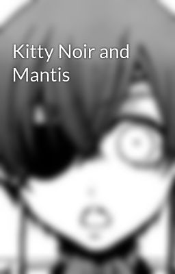 Kitty Noir and Mantis