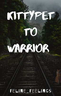 ~Kittypet to Warrior~ Warriors fanfiction