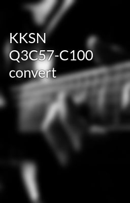 KKSN Q3C57-C100 convert