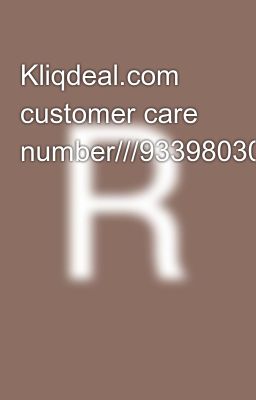 Kliqdeal.com customer care number///9339803022////❾➌➌❾❽⓿❸⓿➋➋