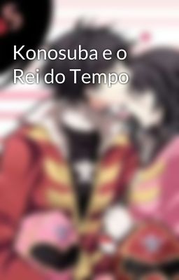 Konosuba e o Rei do Tempo