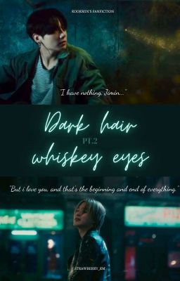 KOOKMIN - DARK HAIR, WHISKEY EYES PT.2