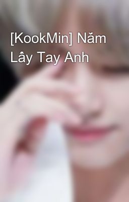 [KookMin] Nắm Lấy Tay Anh 