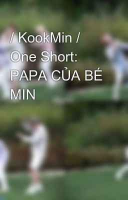 / KookMin / One Short: PAPA CỦA BÉ MIN