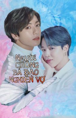 [ KOOKMIN Ver ] Người chồng bá đạo nghiện vợ