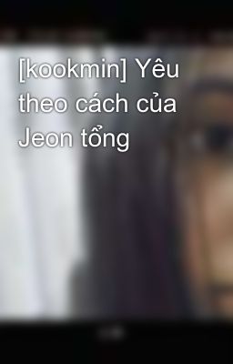 [kookmin] Yêu theo cách của Jeon tổng