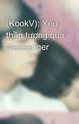 (KookV): Yêu thần tượng qua Messenger