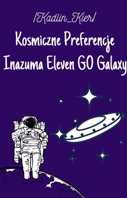 Kosmiczne Preferencje |Inazuma Eleven GO Galaxy|