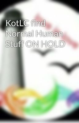 KotLC find Normal Human Stuff ON HOLD