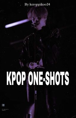 KPOP ONE-SHOTS 