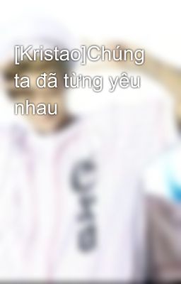 [Kristao]Chúng ta đã từng yêu nhau