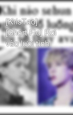 [KrisTao] [Short Fic] Rơi vào lưới tình