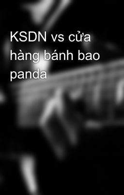 KSDN vs cửa hàng bánh bao panda