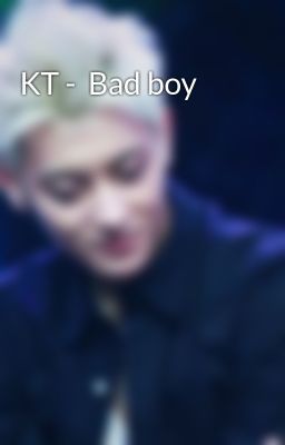 KT -  Bad boy