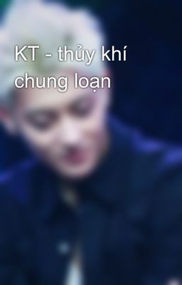 KT - thủy khí chung loạn