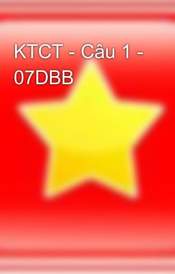 KTCT - Câu 1 - 07DBB