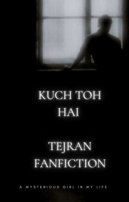 Kuch Toh Hai !! ( Tejran Fanfiction)