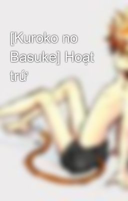 [Kuroko no Basuke] Hoạt trứ