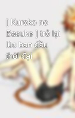 [ Kuroko no Basuke ] trở lại lúc ban đầu thời đại