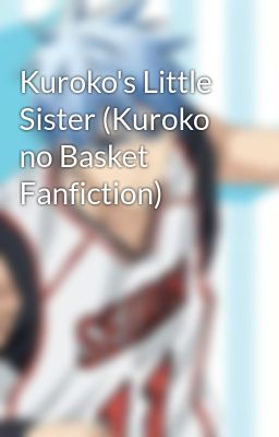 Kuroko's Little Sister (Kuroko no Basket Fanfiction)