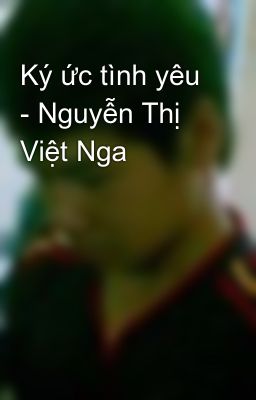 Ký ức tình yêu - Nguyễn Thị Việt Nga