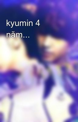 kyumin 4 năm...