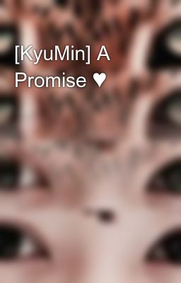[KyuMin] A Promise ♥