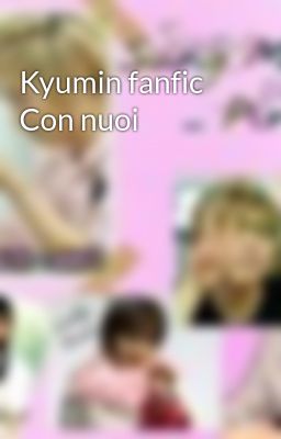 Kyumin fanfic Con nuoi