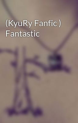 (KyuRy Fanfic ) Fantastic