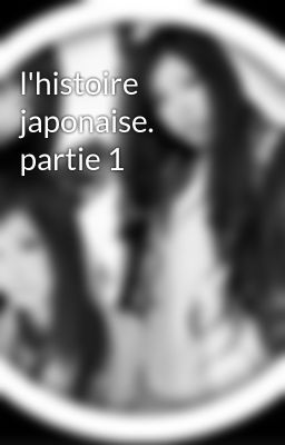 l'histoire japonaise. partie 1