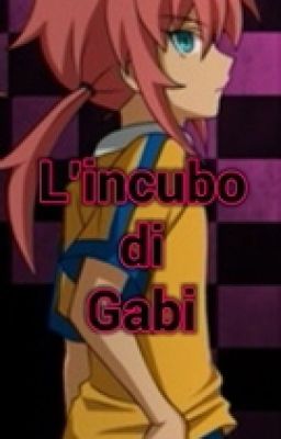 L'incubo di Gabi || inazuma eleven go ||