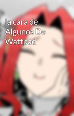 la cara de Algunos De Wattpad