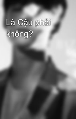 Là Cậu phải không?