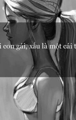 LÀ CON GÁI. XẤU LÀ MỘT CÁI TỘI !!