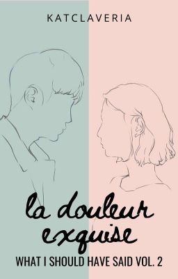 La Douleur Exquise / What I Should Have Said Vol. 2