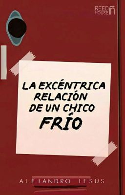 La Excéntrica Relación de un Chico Frío © [Completa✔️] 