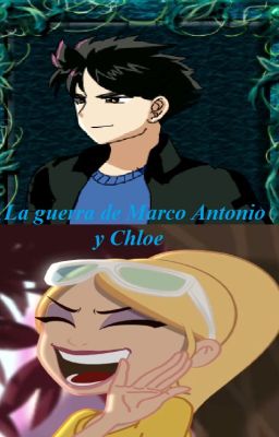 La Guerra de Marco Antonio y Chloe (OC vs. Chloe Bourgeois) (FINALIZADA)