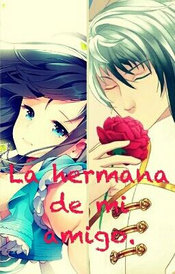 La hermana de mi amigo. (LysandroxMitsuru)