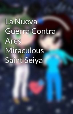 La Nueva Guerra Contra Ares Miraculous Saint Seiya 