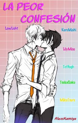 La peor confesión - AU LawLicht/KuroMahi/LilyMiso/TetHugh/TsubaSaku/MikuTsuru