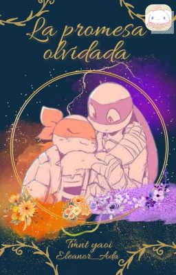 |LA PROMESA OLVIDADA | TMNT YAOI |RAPHNARDO AND MITELLO|