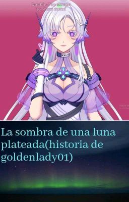 la sombra de una luna plateada (la historia de goldenlady01)