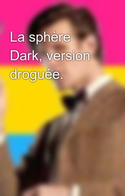 La sphère Dark, version droguée.